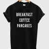 breakfast coffee T shirt