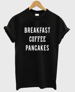 breakfast coffee T shirt