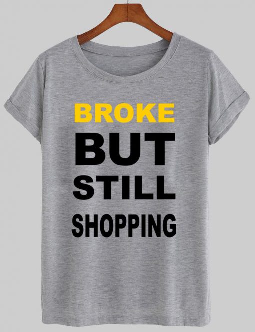 broke butt stil shopping T shirt