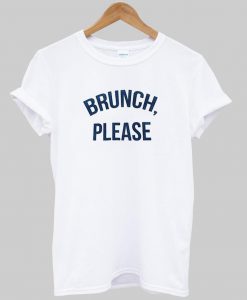 brunch please T shirt