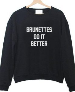 brunettes do it better sweatshirt