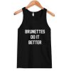 brunettes do it better Tank top