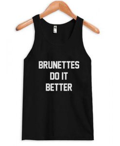 brunettes do it better Tank top