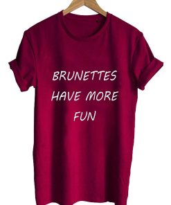 brunettes have T shirt