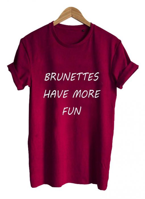 brunettes have T shirt