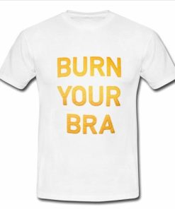 burn your bra tshirt