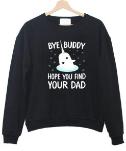 bye buddy sweatshirt