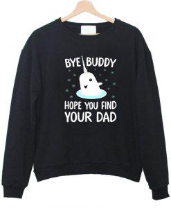 bye buddy sweatshirt