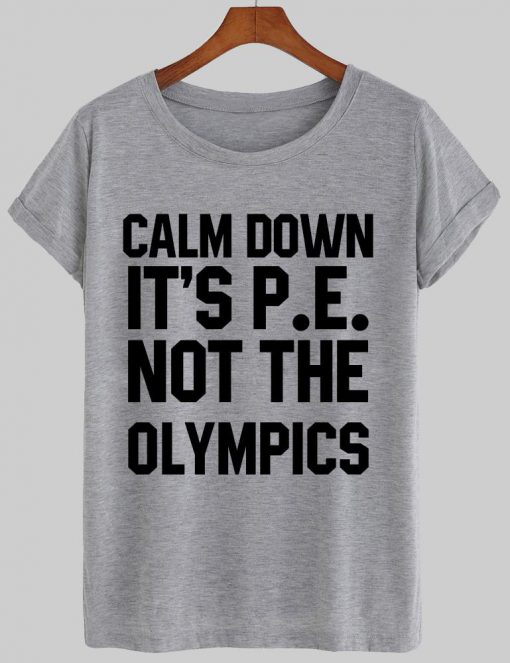 calm down it's T shirt