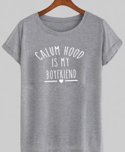 calum hood is my boyfriend T shirt