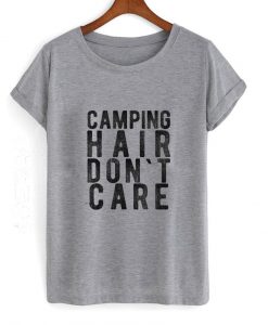 camping hair dont care tshirt