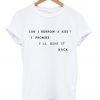 Can i borrow a kiss i promise i'll give it back Tshirt