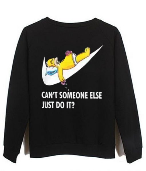 can't someone else just do it sweatshirt