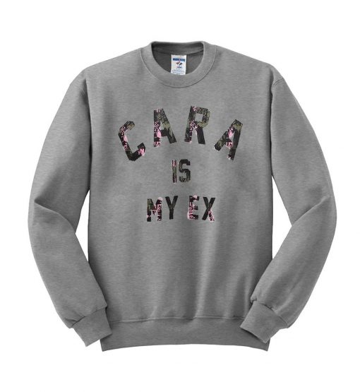 cara is my ex  sweatshirt