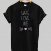 cats love me T shirt