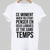ce moment T shirt