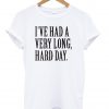 chandler bath i've had a very long hard day T shirt