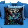 cheshire cat alice in wonderland were all made here Pillow case