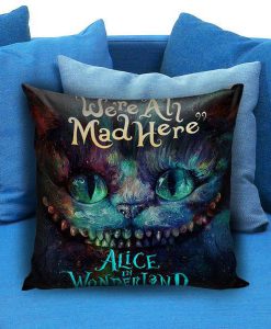 cheshire cat alice in wonderland were all made here Pillow case