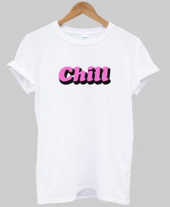 chill T shirt