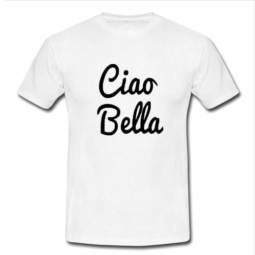 ciao bella tshirt - Kendrablanca