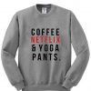 Coffe Netflix and Yoga pants sweatshirt