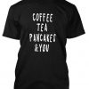 coffe tea pancakes & you tshirt