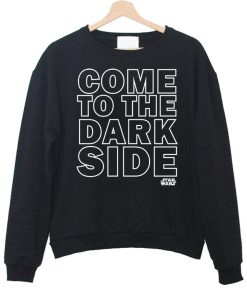 come to the dark side sweatshirt