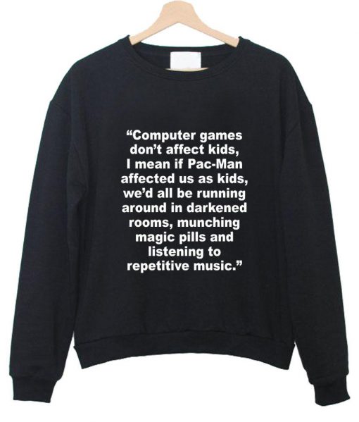 Computer game don't afeect kids sweatshirt