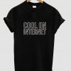 cool on internet tshirt