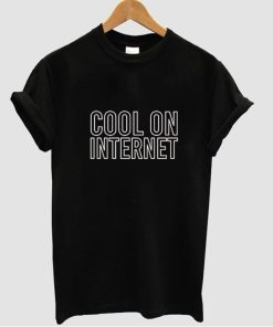 cool on internet tshirt