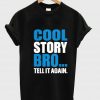 cool story bro tell it again T shirt