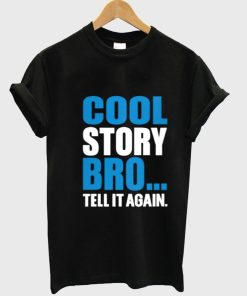 cool story bro tell it again T shirt