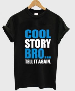 cool story bro tell it again T shirt