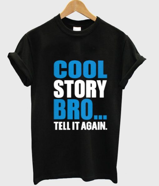 cool story bro tell it again T shirt