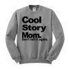 cool story mom Sweatshirt