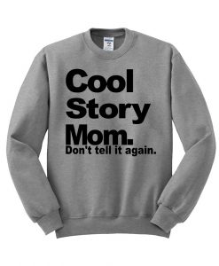 cool story mom Sweatshirt