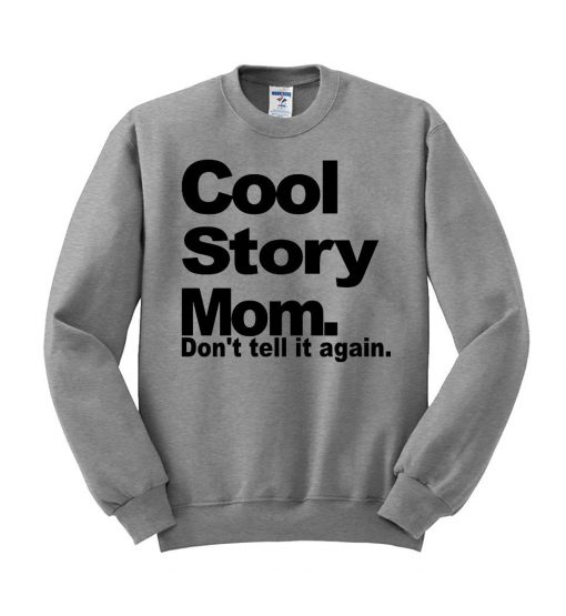 cool story mom Sweatshirt