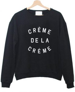 creme de la creme sweatshirt