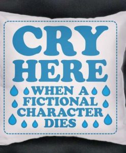 cry here when all fictional character dies Pillow case