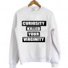 curiosity killed sweatshirt