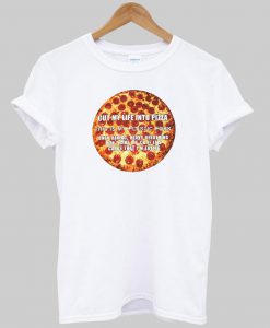 cut my life into pizza T shirt