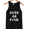 cute as f#%k Tank Top