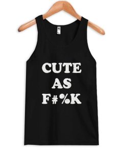 cute as f#%k Tank Top