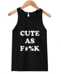 cute as f#%k Tank Top