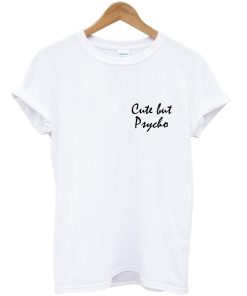 cute but psycho T shirt