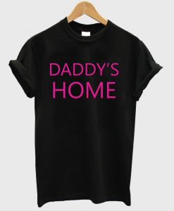 daddy's home T shirt