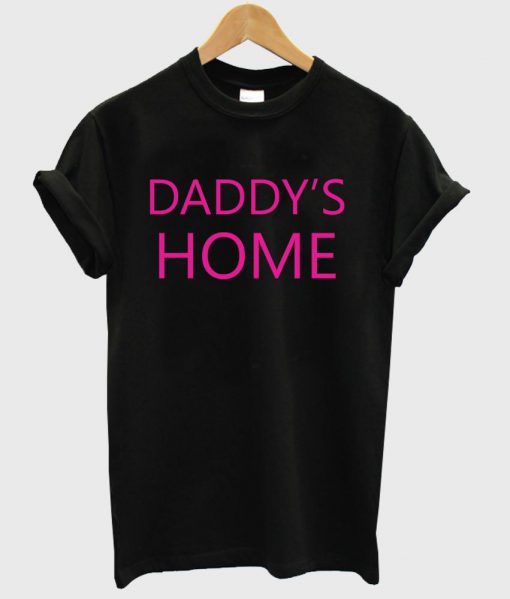 daddy's home T shirt