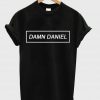 damn daniel T shirt