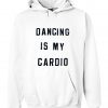 dancing is my cardio hoodie